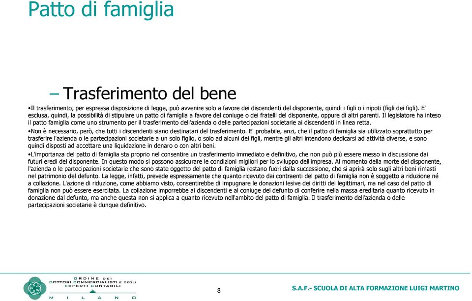 Il legislatore ha inteso il patto famiglia come uno strumento per il trasferimento dell'azienda o delle partecipazioni societarie ai discendenti in linea retta.