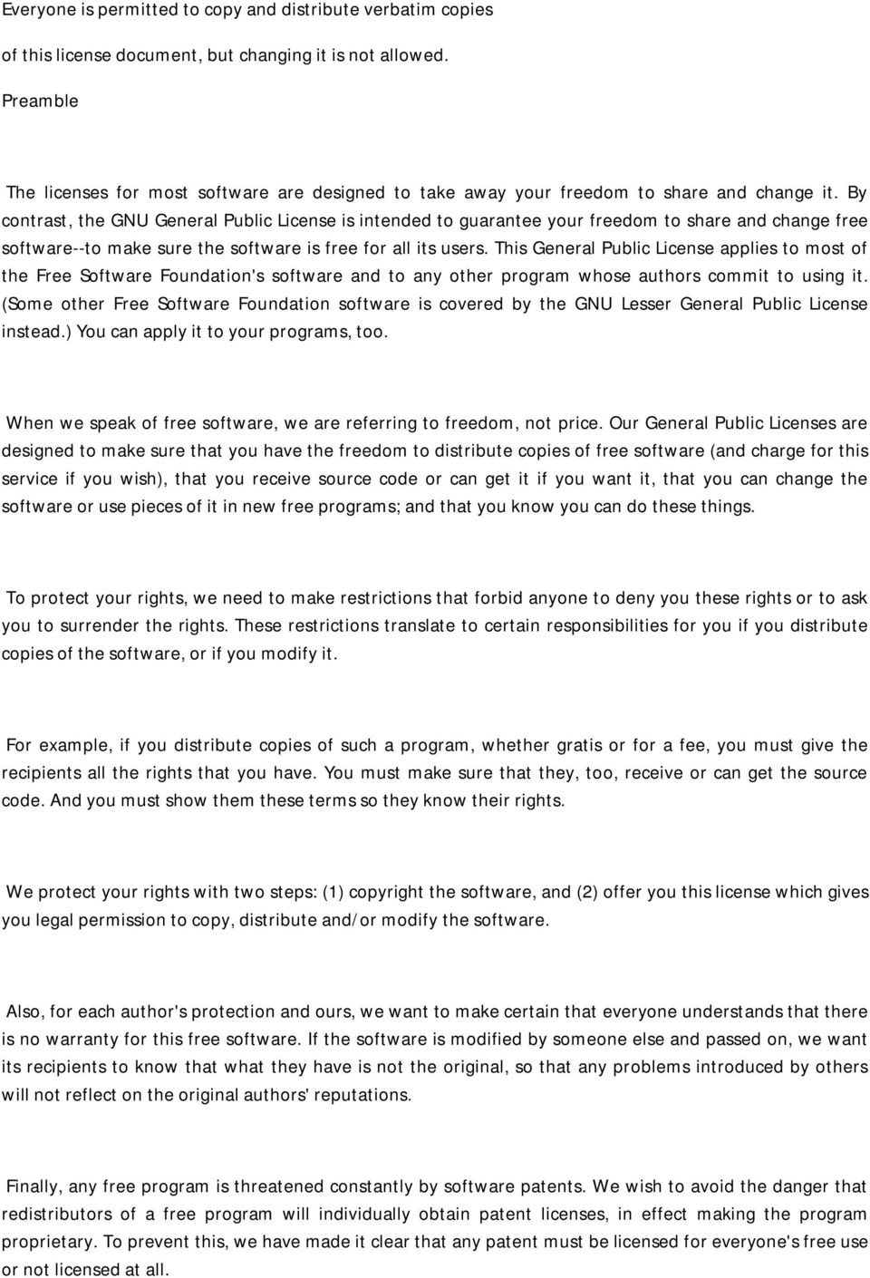 By contrast, the GNU General Public License is intended to guarantee your freedom to share and change free software--to make sure the software is free for all its users.