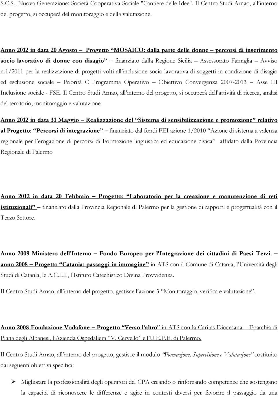 1/2011 per la realizzazione di progetti volti all inclusione socio-lavorativa di soggetti in condizione di disagio ed esclusione sociale Priorità C Programma Operativo Obiettivo Convergenza 2007-2013