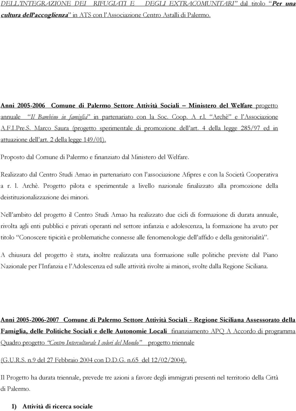 4 della legge 285/97 ed in attuazione dell art. 2 della legge 149/01). Proposto dal Comune di Palermo e finanziato dal Ministero del Welfare.