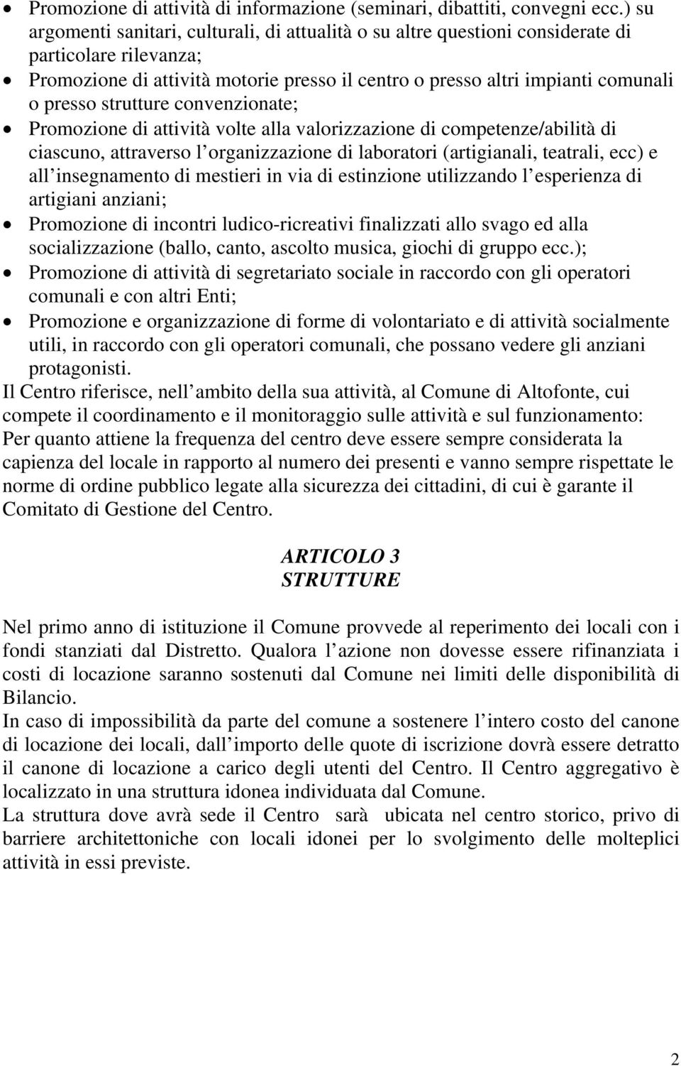 strutture convenzionate; Promozione di attività volte alla valorizzazione di competenze/abilità di ciascuno, attraverso l organizzazione di laboratori (artigianali, teatrali, ecc) e all insegnamento