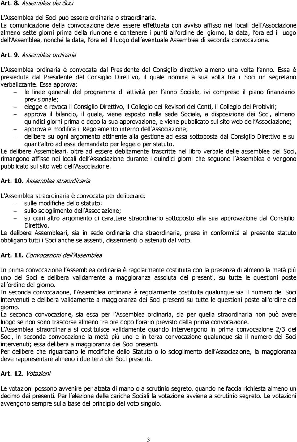 l ora ed il luogo dell Assemblea, nonché la data, l ora ed il luogo dell eventuale Assemblea di seconda convocazione. Art. 9.