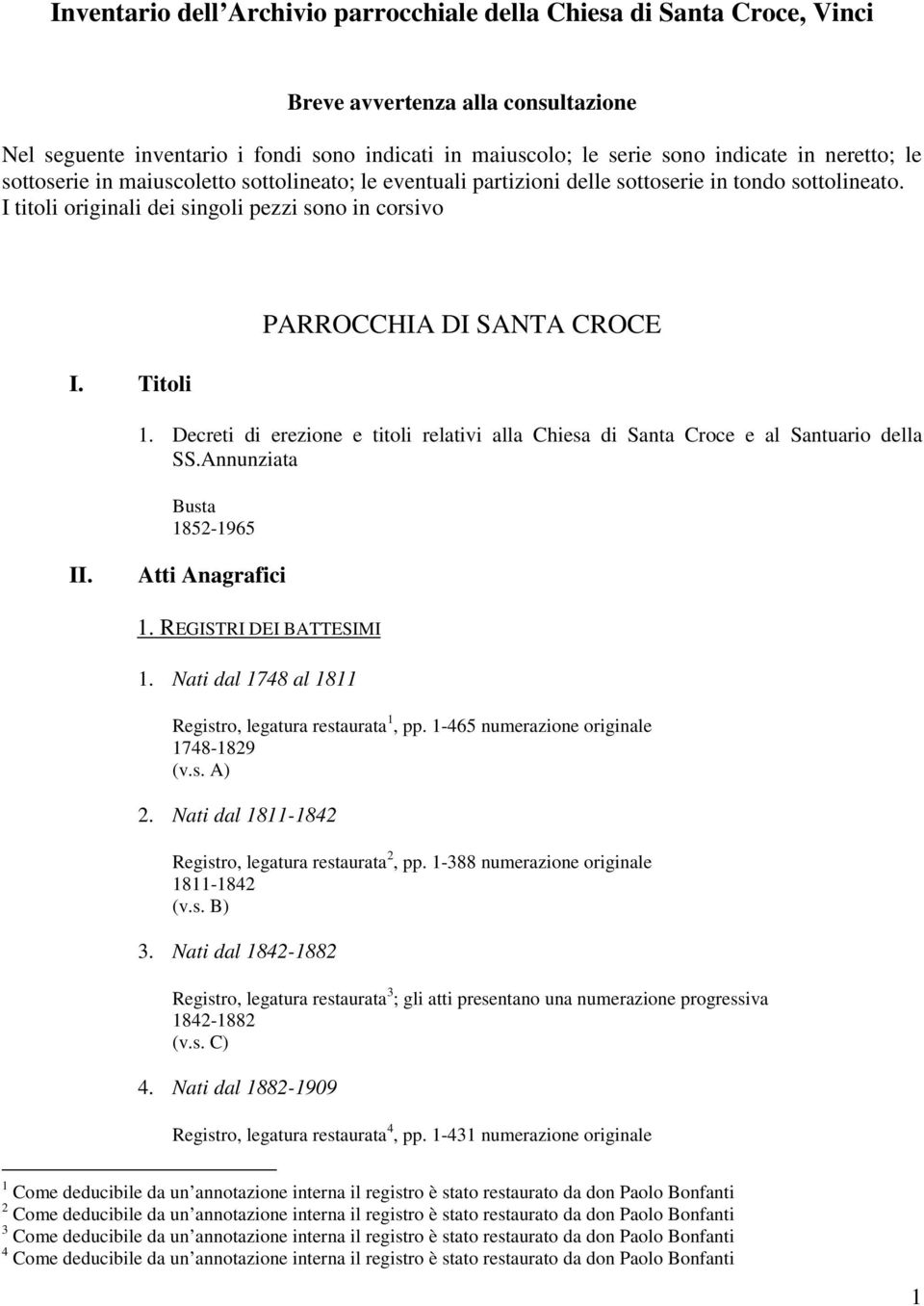 Titoli PARROCCHIA DI SANTA CROCE 1. Decreti di erezione e titoli relativi alla Chiesa di Santa Croce e al Santuario della SS.Annunziata Busta 1852-1965 II. Atti Anagrafici 1. REGISTRI DEI BATTESIMI 1.