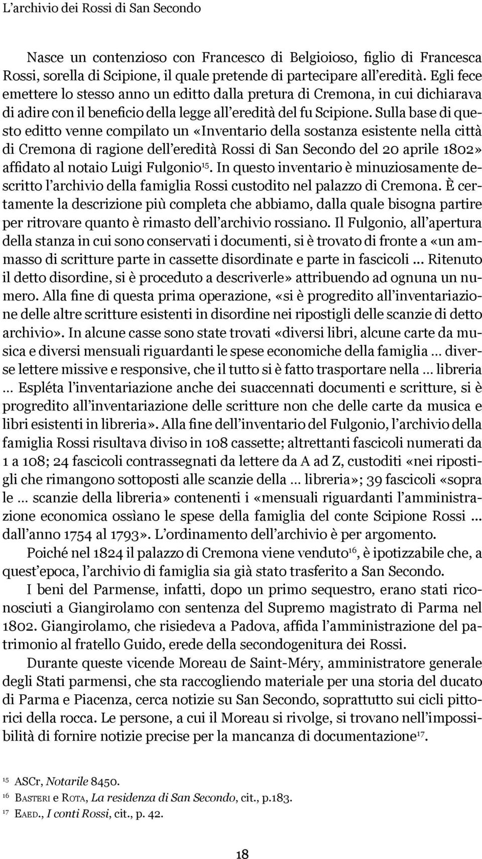 Sulla base di questo editto venne compilato un «Inventario della sostanza esistente nella città di Cremona di ragione dell eredità Rossi di San Secondo del 20 aprile 1802» affidato al notaio Luigi