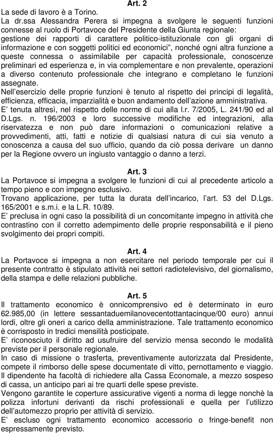 gli organi di informazione e con soggetti politici ed economici, nonché ogni altra funzione a queste connessa o assimilabile per capacità professionale, conoscenze preliminari ed esperienza e, in via