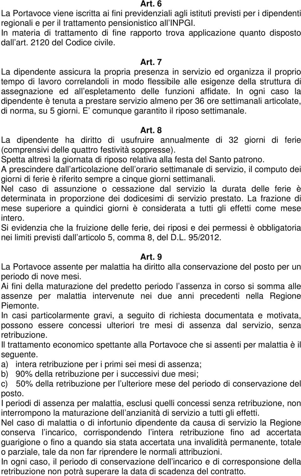 7 La dipendente assicura la propria presenza in servizio ed organizza il proprio tempo di lavoro correlandoli in modo flessibile alle esigenze della struttura di assegnazione ed all espletamento