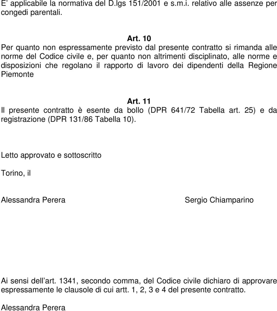 regolano il rapporto di lavoro dei dipendenti della Regione Piemonte Art. 11 Il presente contratto è esente da bollo (DPR 641/72 Tabella art.