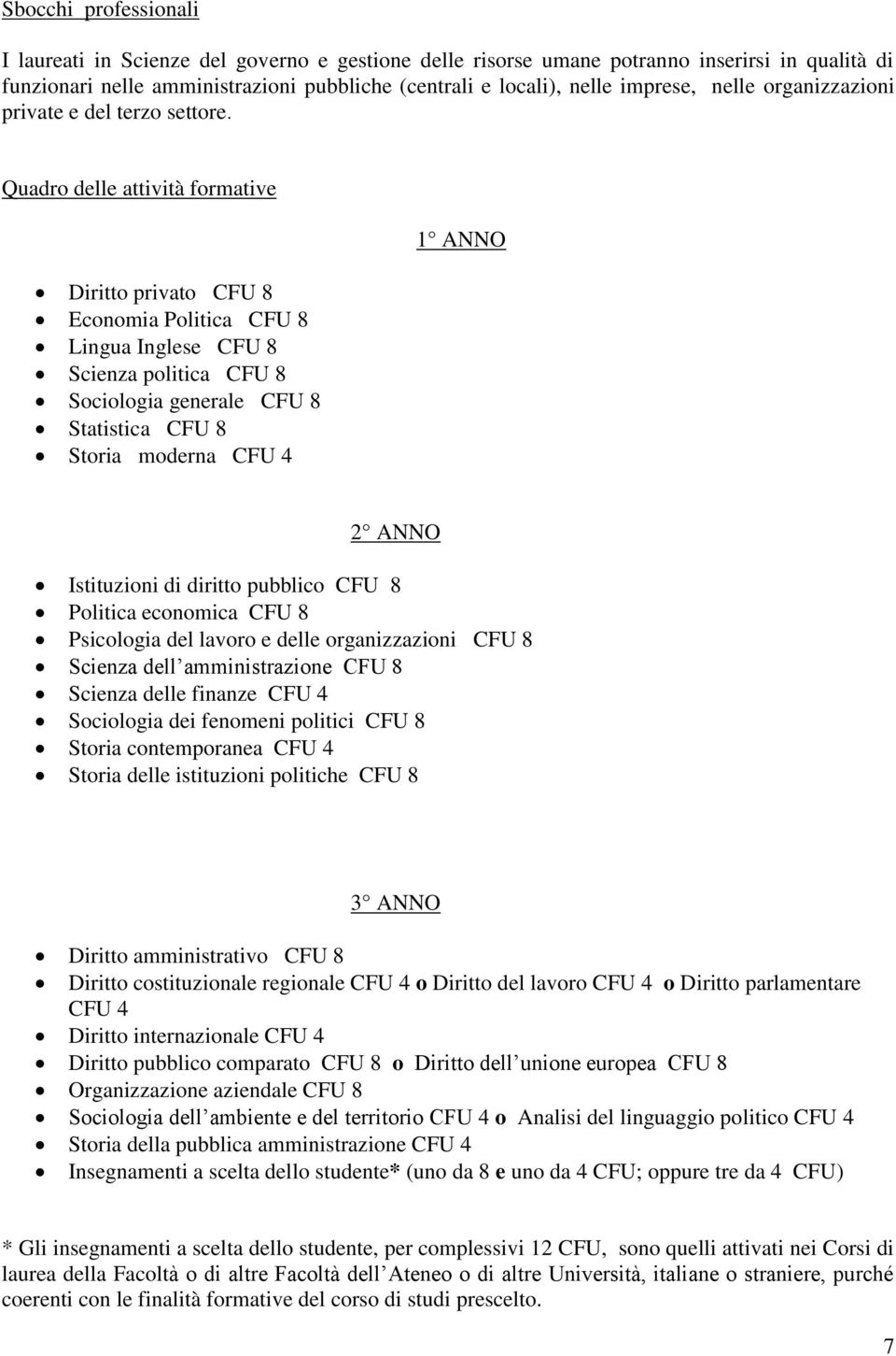 Quadro delle attività formative Diritto privato CFU 8 Economia Politica CFU 8 Lingua Inglese CFU 8 Scienza politica CFU 8 Sociologia generale CFU 8 Statistica CFU 8 Storia moderna CFU 4 1 ANNO 2 ANNO