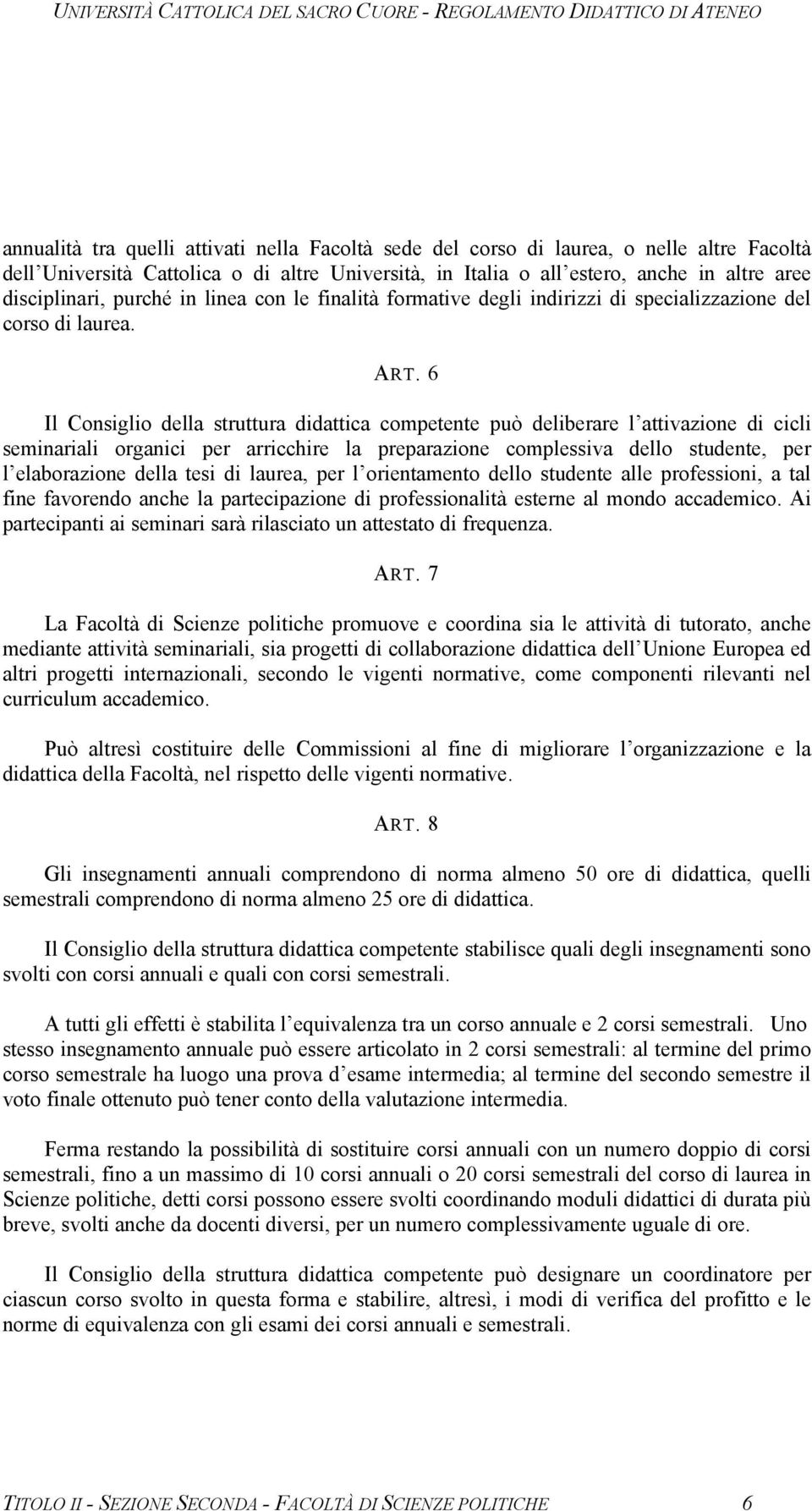 6 Il Consiglio della struttura didattica competente può deliberare l attivazione di cicli seminariali organici per arricchire la preparazione complessiva dello studente, per l elaborazione della tesi