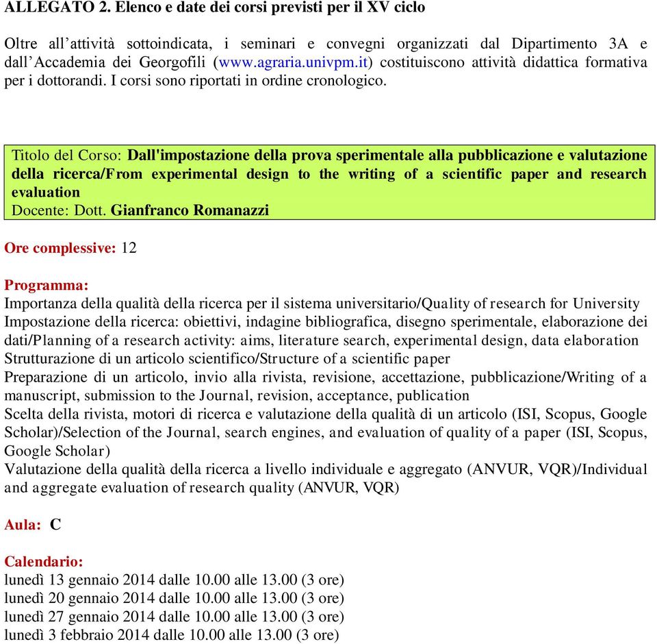 Titolo del Corso: Dall'impostazione della prova sperimentale alla pubblicazione e valutazione della ricerca/from experimental design to the writing of a scientific paper and research evaluation