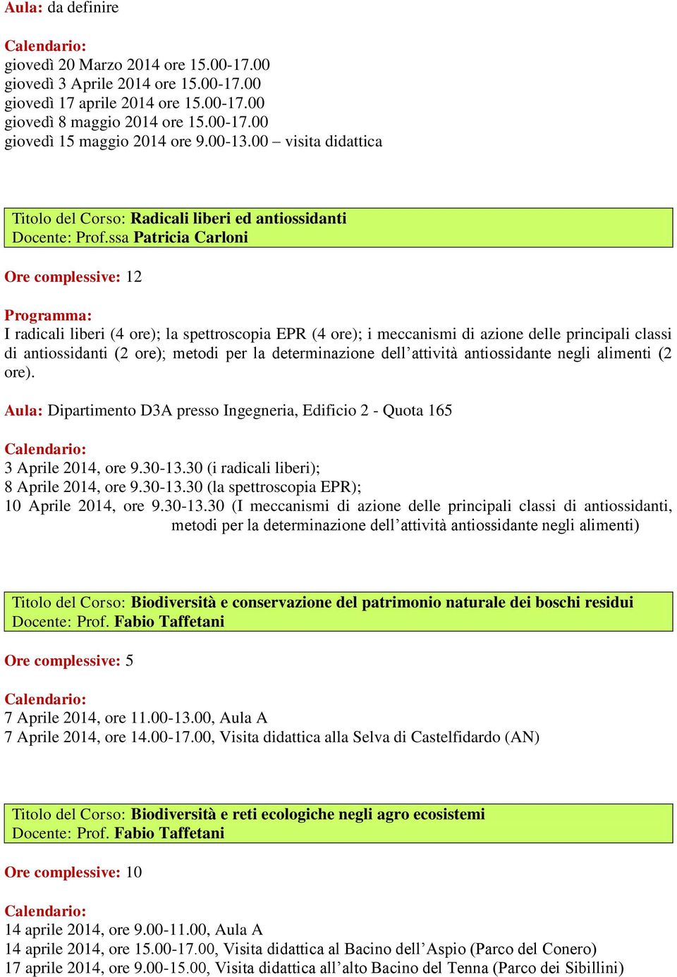 ssa Patricia Carloni Ore complessive: 12 Programma: I radicali liberi (4 ore); la spettroscopia EPR (4 ore); i meccanismi di azione delle principali classi di antiossidanti (2 ore); metodi per la