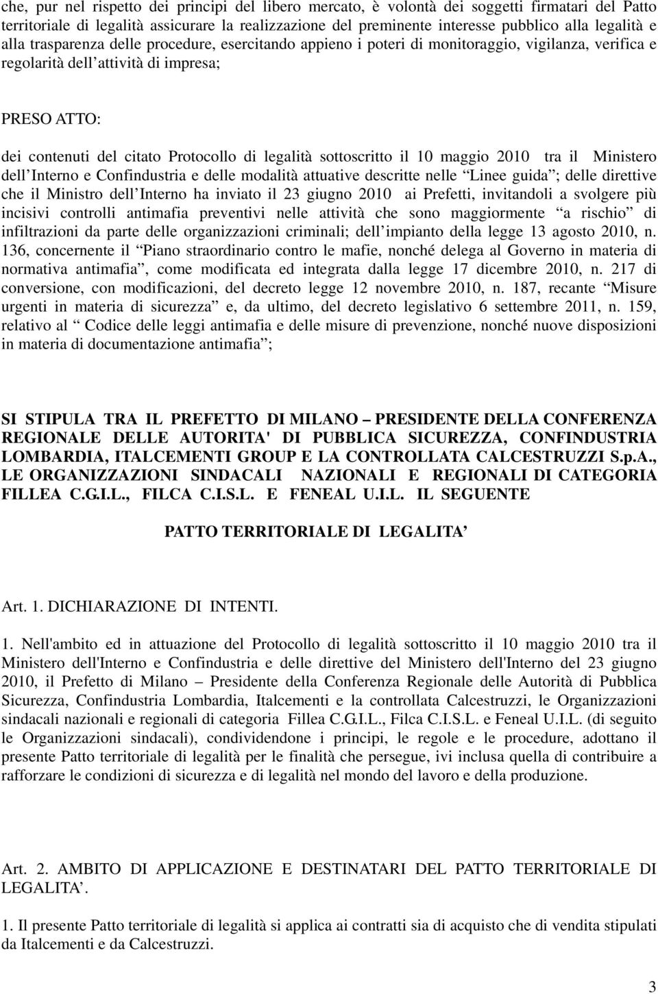 legalità sottoscritto il 10 maggio 2010 tra il Ministero dell Interno e Confindustria e delle modalità attuative descritte nelle Linee guida ; delle direttive che il Ministro dell Interno ha inviato