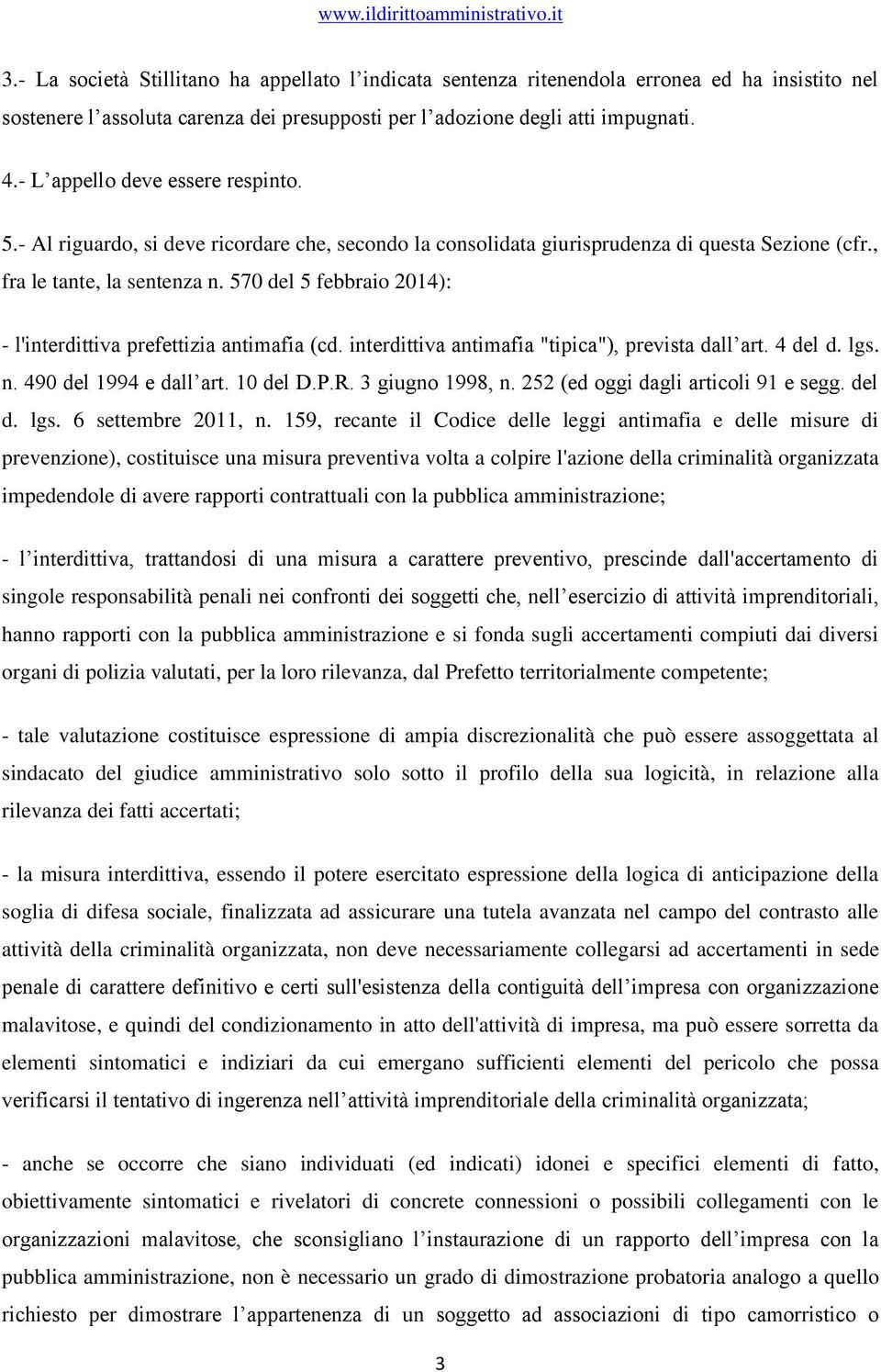 570 del 5 febbraio 2014): - l'interdittiva prefettizia antimafia (cd. interdittiva antimafia "tipica"), prevista dall art. 4 del d. lgs. n. 490 del 1994 e dall art. 10 del D.P.R. 3 giugno 1998, n.