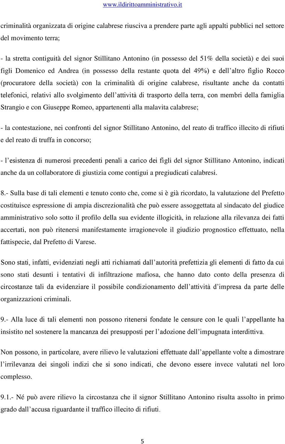 risultante anche da contatti telefonici, relativi allo svolgimento dell attività di trasporto della terra, con membri della famiglia Strangio e con Giuseppe Romeo, appartenenti alla malavita