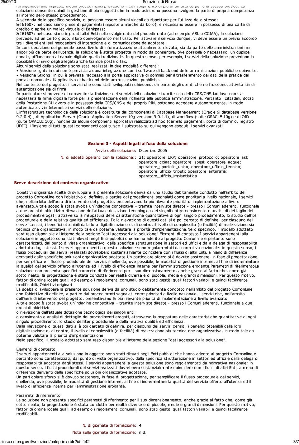 A seconda dello specifico servizio, ci possono essere alcuni vincoli da rispettare per l utilizzo dello stesso: nel caso siano presenti pagamenti (imposte o marche da bollo), è necessario essere in