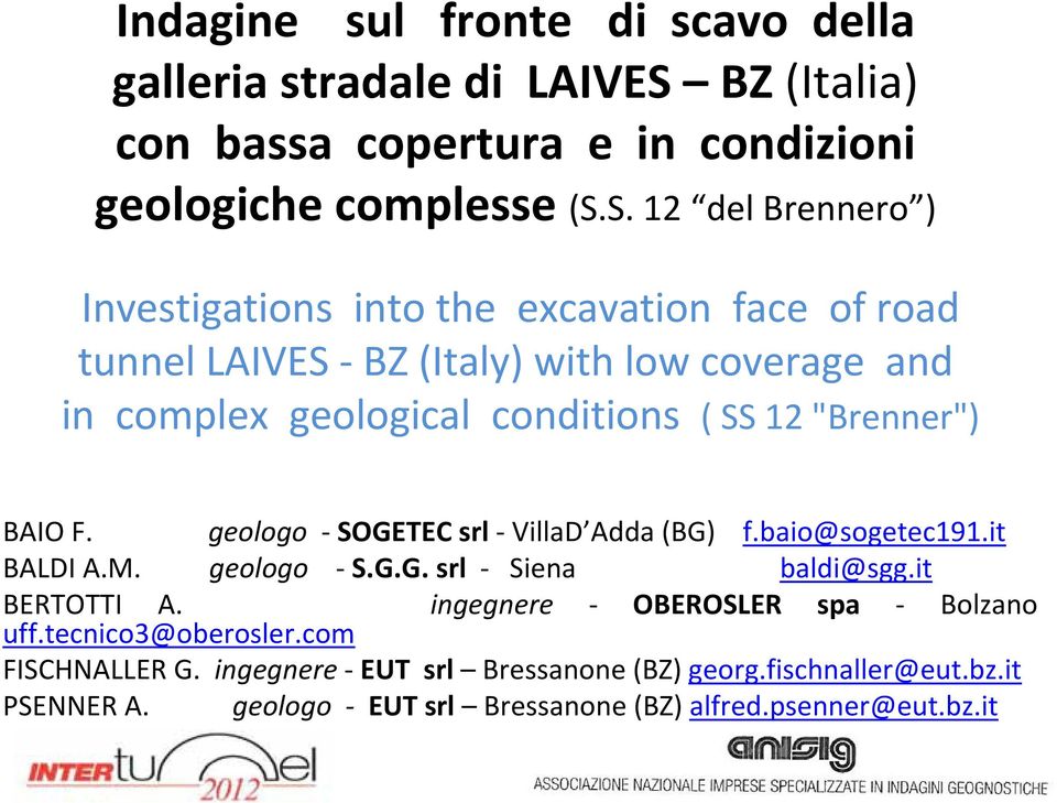 S. 12 del Brennero ) Investigations into the excavation face of road tunnel LAIVES BZ (Italy) with low coverage and in complex geological conditions ( SS 12