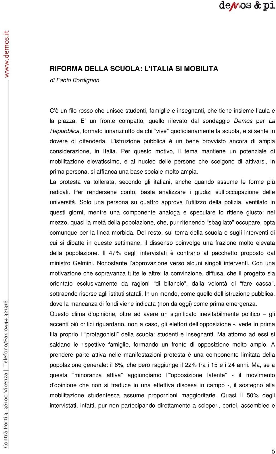 L istruzione pubblica è un bene provvisto ancora di ampia considerazione, in Italia.