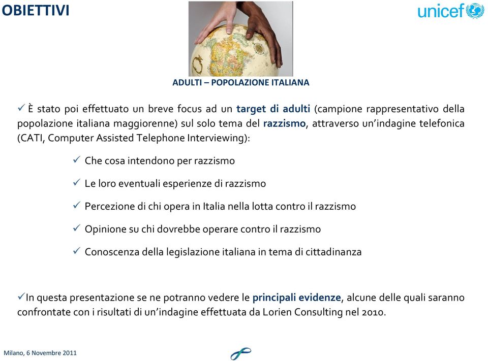 Percezione di chi opera in Italia nella lotta contro il razzismo Opinione su chi dovrebbe operare contro il razzismo Conoscenza della legislazione italiana in tema di