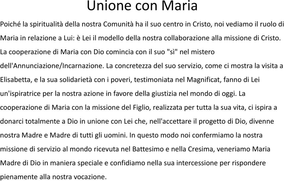 La concretezza del suo servizio, come ci mostra la visita a Elisabetta, e la sua solidarietà con i poveri, testimoniata nel Magnificat, fanno di Lei un'ispiratrice per la nostra azione in favore