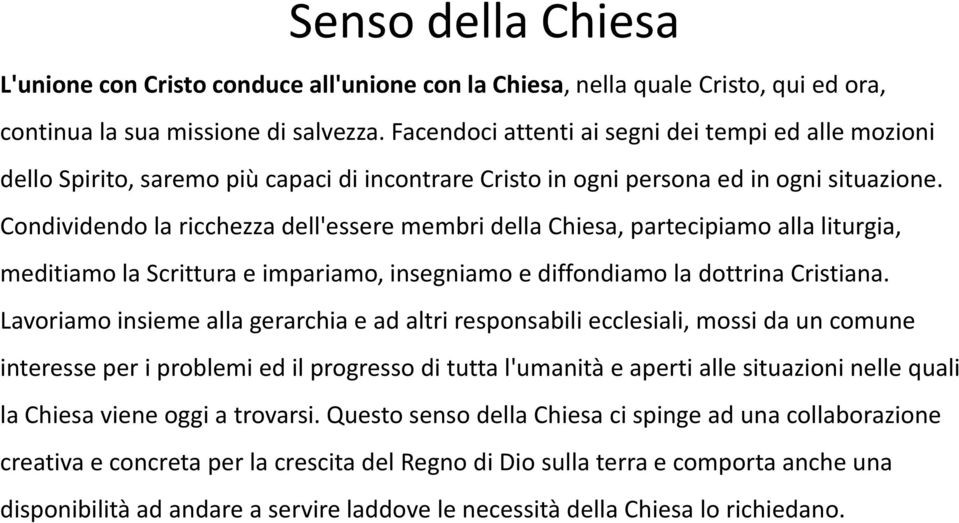 Condividendo la ricchezza dell'essere membri della Chiesa, partecipiamo alla liturgia, meditiamo la Scrittura e impariamo, insegniamo e diffondiamo la dottrina Cristiana.