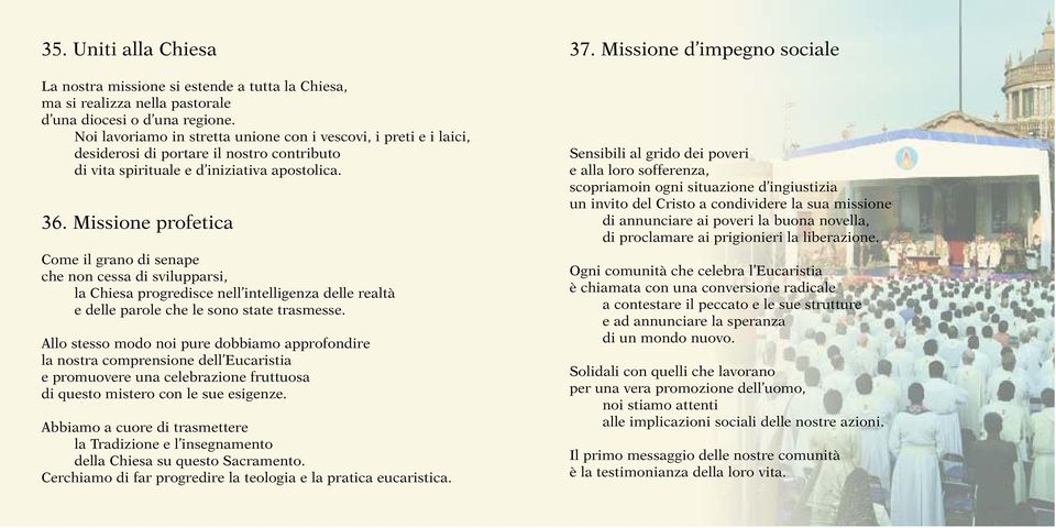 Missione profetica Come il grano di senape che non cessa di svilupparsi, la Chiesa progredisce nell intelligenza delle realtà e delle parole che le sono state trasmesse.