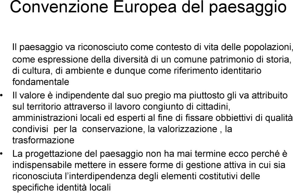 cittadini, amministrazioni locali ed esperti al fine di fissare obbiettivi di qualità condivisi per la conservazione, la valorizzazione, la trasformazione La progettazione del paesaggio