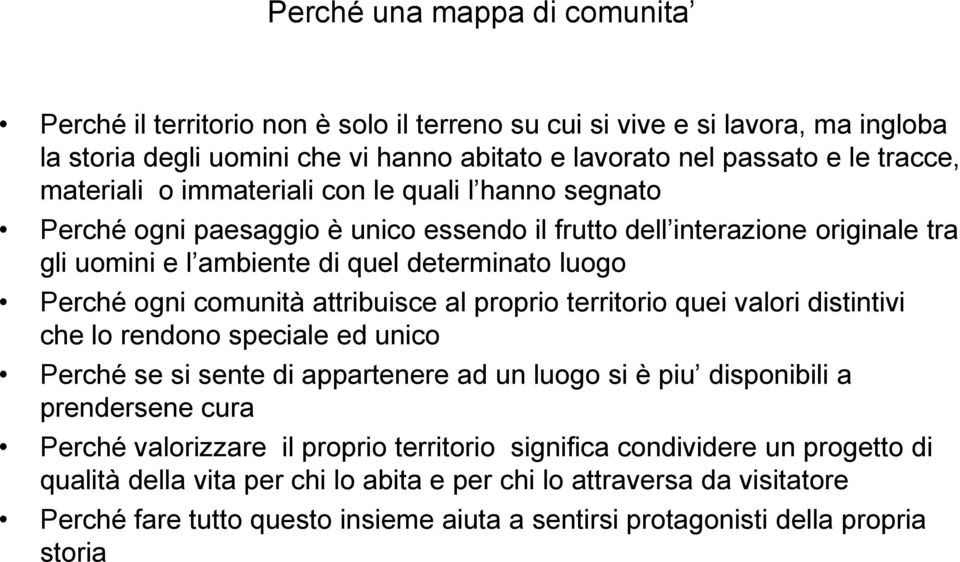 comunità attribuisce al proprio territorio quei valori distintivi che lo rendono speciale ed unico Perché se si sente di appartenere ad un luogo si è piu disponibili a prendersene cura Perché