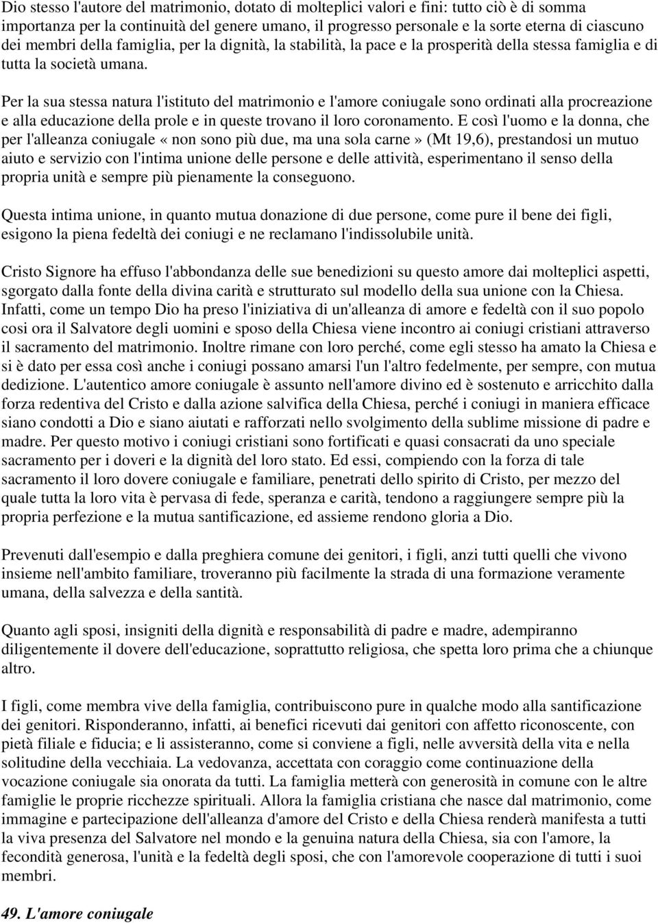 Per la sua stessa natura l'istituto del matrimonio e l'amore coniugale sono ordinati alla procreazione e alla educazione della prole e in queste trovano il loro coronamento.