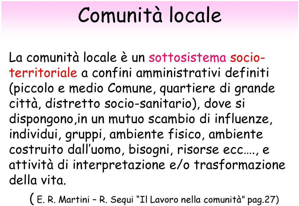 scambio di influenze, individui, gruppi, ambiente fisico, ambiente costruito dall uomo, bisogni, risorse ecc.