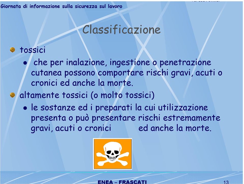 altamente tossici (o molto tossici) le sostanze ed i preparati la cui