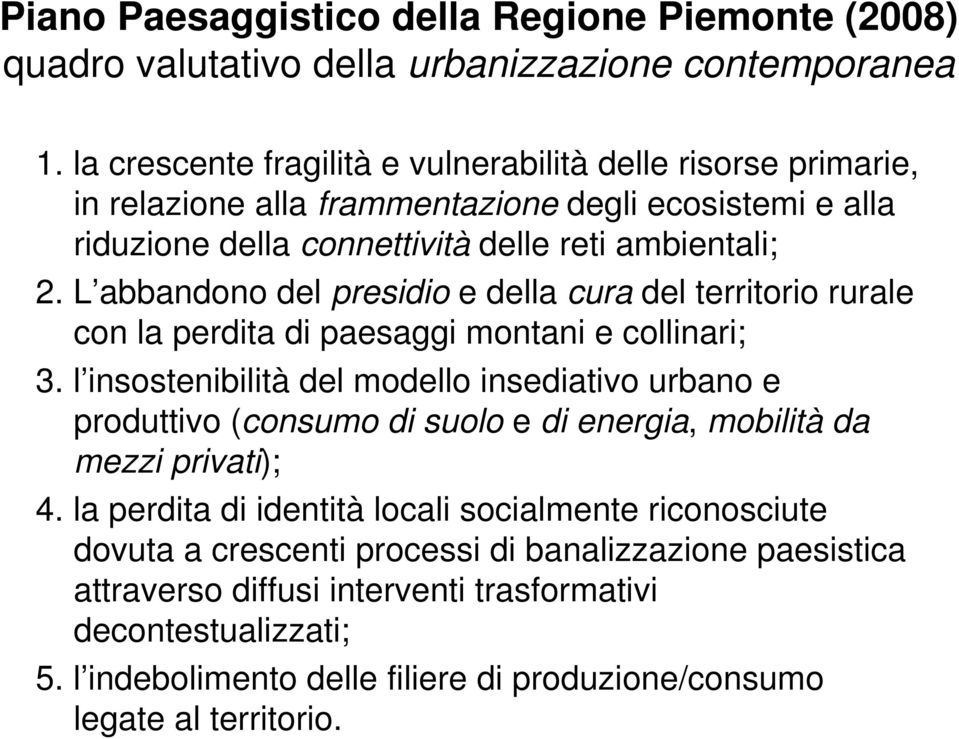 L abbandono del presidio e della cura del territorio rurale con la perdita di paesaggi montani e collinari; 3.