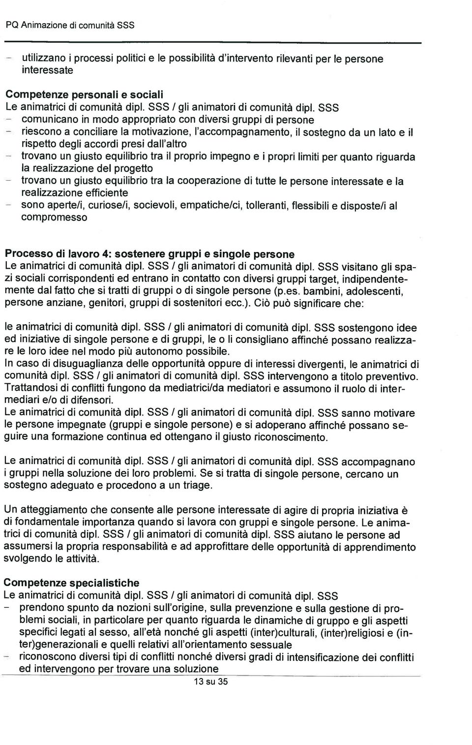 un giusto equilibrio tra ii proprio impegno e i propri limiti per quanto riguarda la realizzazione del progetto trovano un giusto equilibrio tra la cooperazione di tutte le persone interessate e la