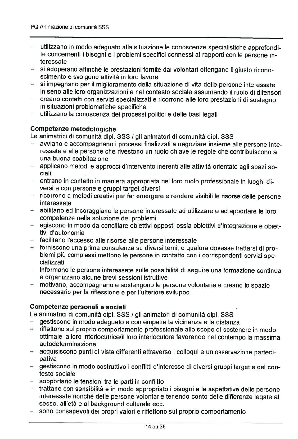 interessate in seno alle loro organizzazioni e nel contesto sociale assumendo il ruolo di difensori creano contatti con servizi specializzati e ricorrono alle loro prestazioni di sostegno in