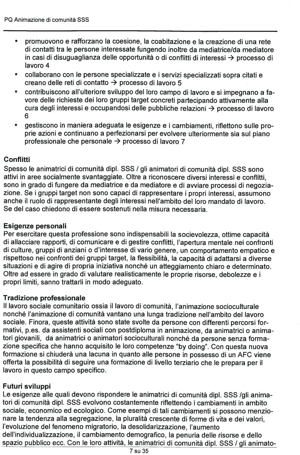 contatto 4 processo di lavoro 5 contribuiscono all ulteriore sviluppo del loro campo di lavoro e si impegnano a fa vore delle richieste dei loro gruppi target concreti partecipando attivamente alla