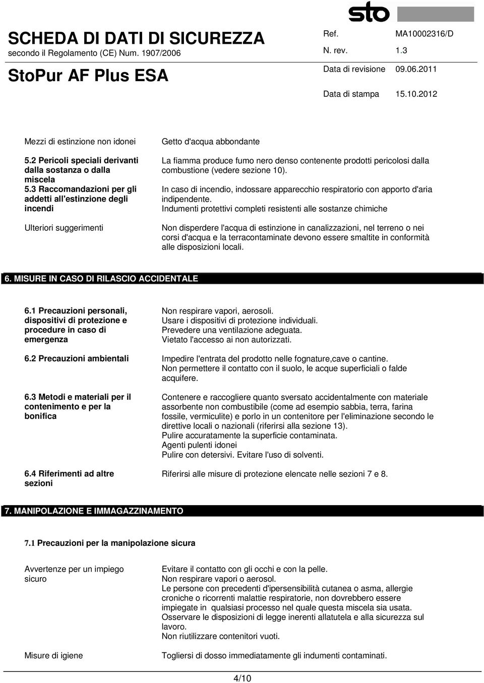 (vedere sezione 10). In caso di incendio, indossare apparecchio respiratorio con apporto d'aria indipendente.