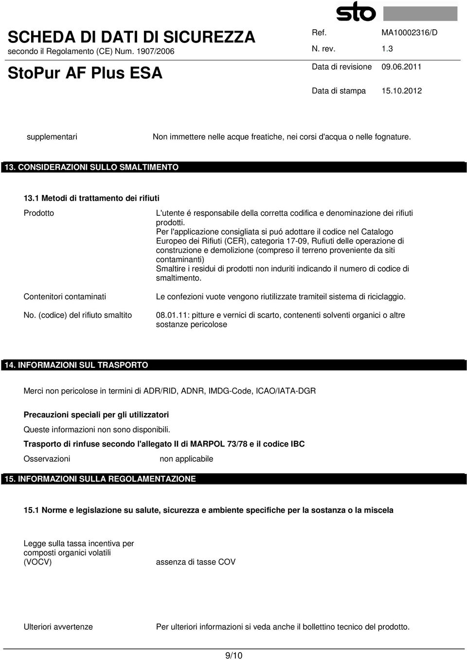 Per l'applicazione consigliata si puó adottare il codice nel Catalogo Europeo dei Rifiuti (CER), categoria 17-09, Rufiuti delle operazione di construzione e demolizione (compreso il terreno