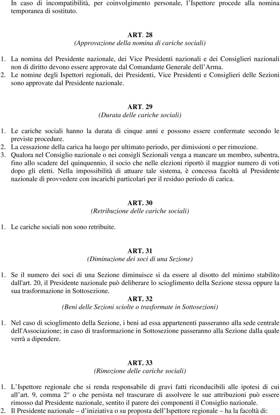 Le nomine degli Ispettori regionali, dei Presidenti, Vice Presidenti e Consiglieri delle Sezioni sono approvate dal Presidente nazionale. ART. 29 (Durata delle cariche sociali) 1.