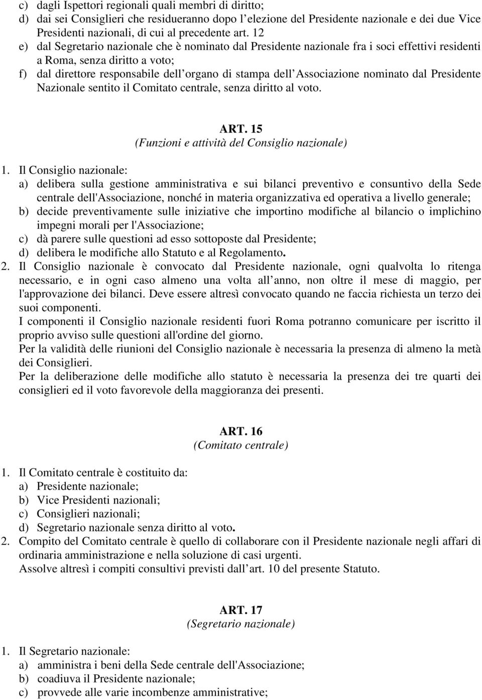 Associazione nominato dal Presidente Nazionale sentito il Comitato centrale, senza diritto al voto. ART. 15 (Funzioni e attività del Consiglio nazionale) 1.