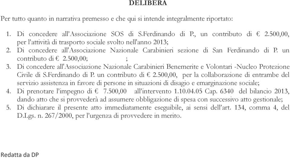 Di concedere all'associazione Nazionale Carabinieri Benemerite e Volontari -Nucleo Protezione Civile di S.Ferdinando di P. un contributo di 2.