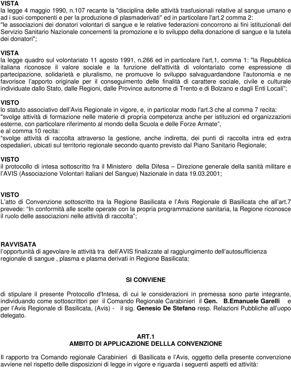 donazione di sangue e la tutela dei donatori"; VISTA la legge quadro sul volontariato 11 agosto 1991, n.