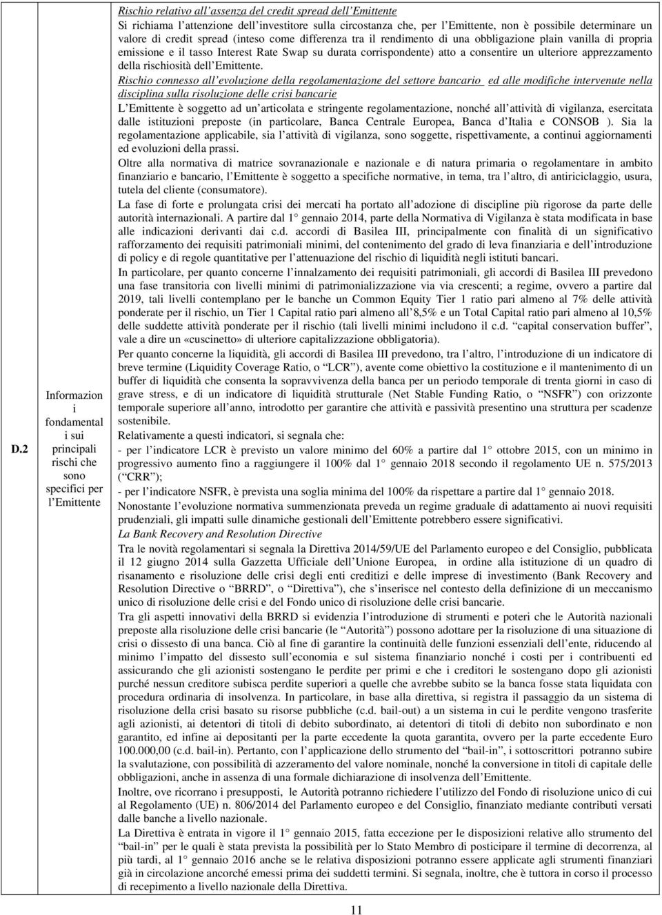 Interest Rate Swap su durata corrispondente) atto a consentire un ulteriore apprezzamento della rischiosità dell Emittente.