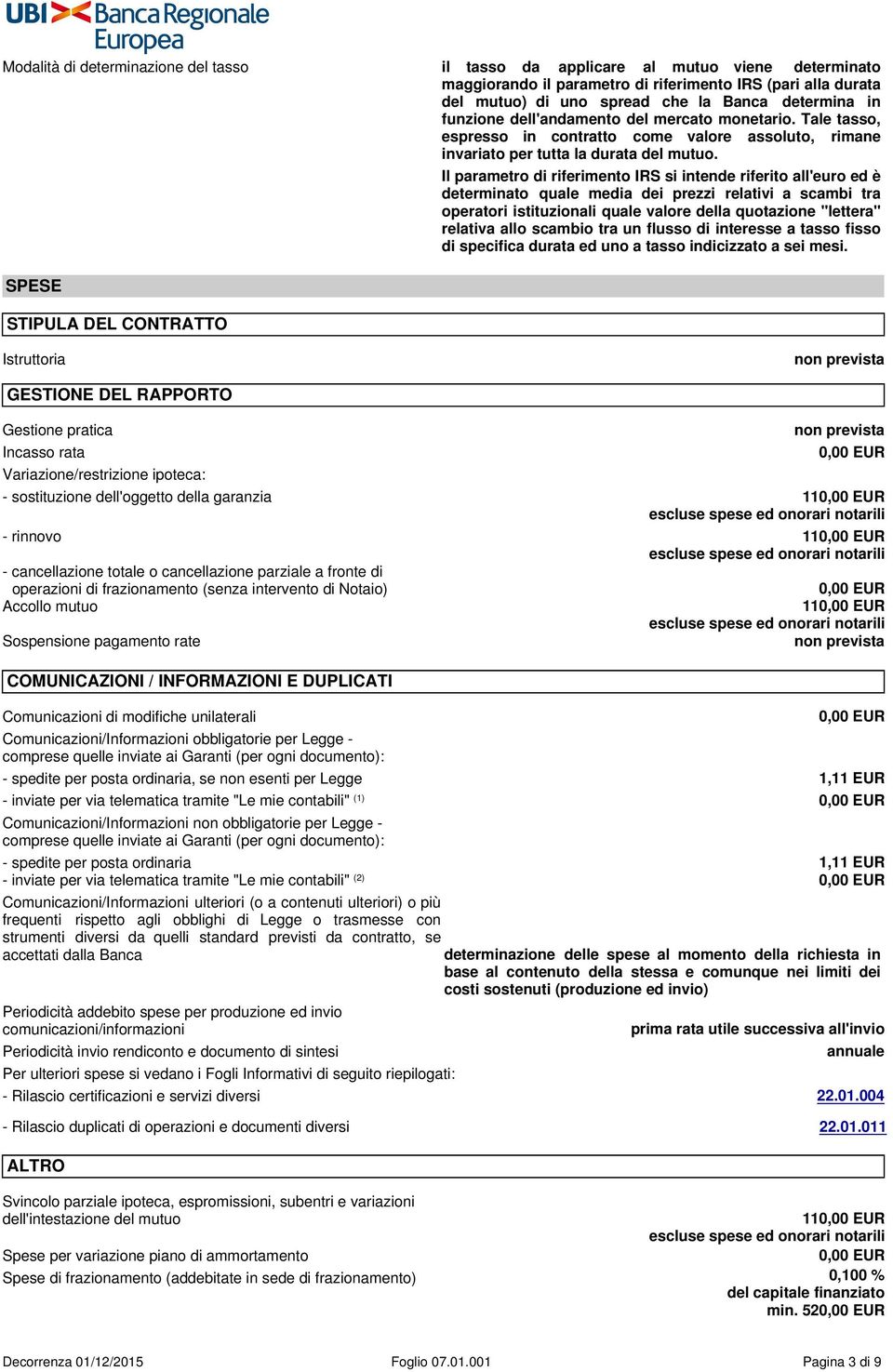 SPESE STIPULA DEL CONTRATTO Il parametro di riferimento IRS si intende riferito all'euro ed è determinato quale media dei prezzi relativi a scambi tra operatori istituzionali quale valore della