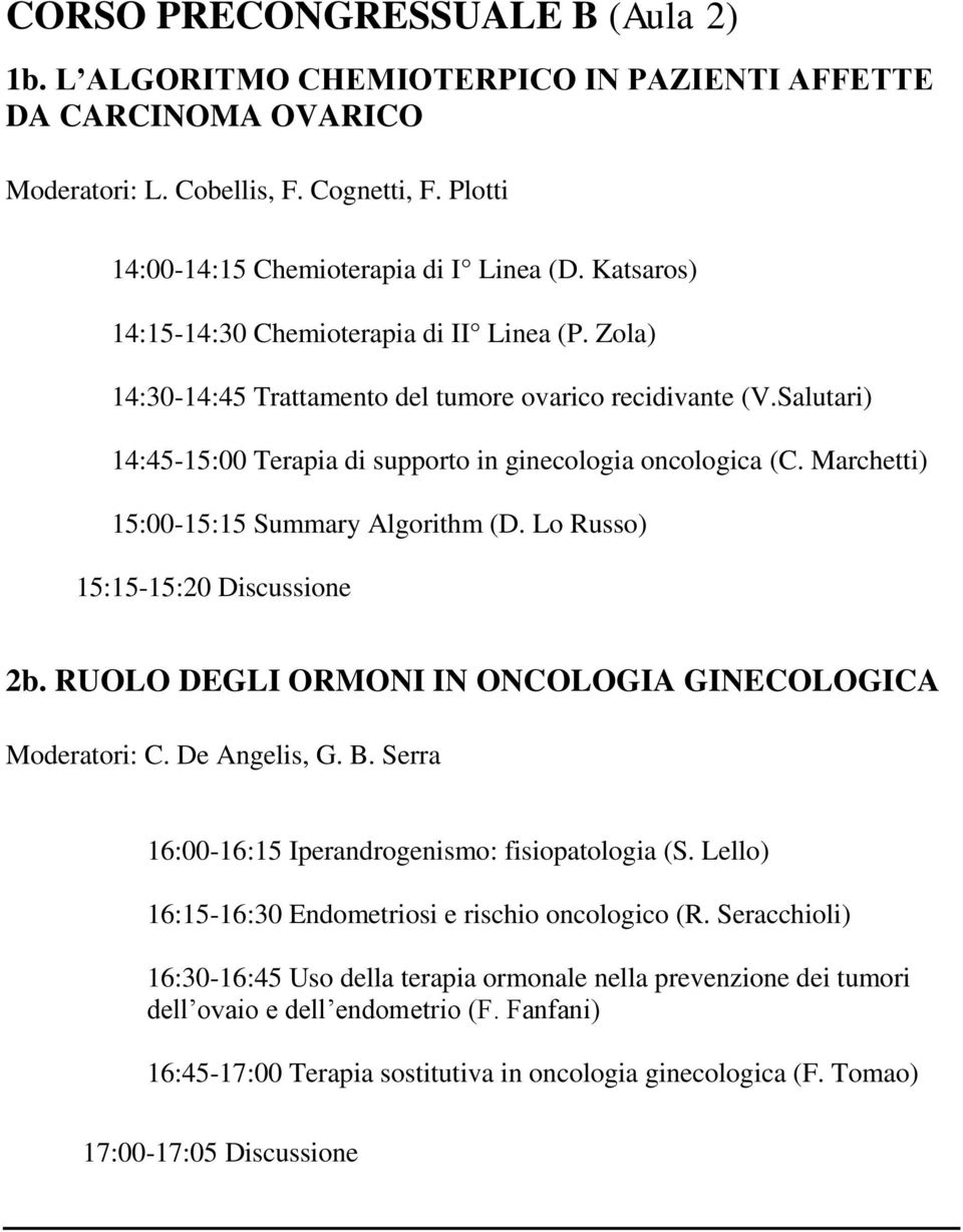 Marchetti) 15:00-15:15 Summary Algorithm (D. Lo Russo) 15:15-15:20 Discussione 2b. RUOLO DEGLI ORMONI IN ONCOLOGIA GINECOLOGICA Moderatori: C. De Angelis, G. B.