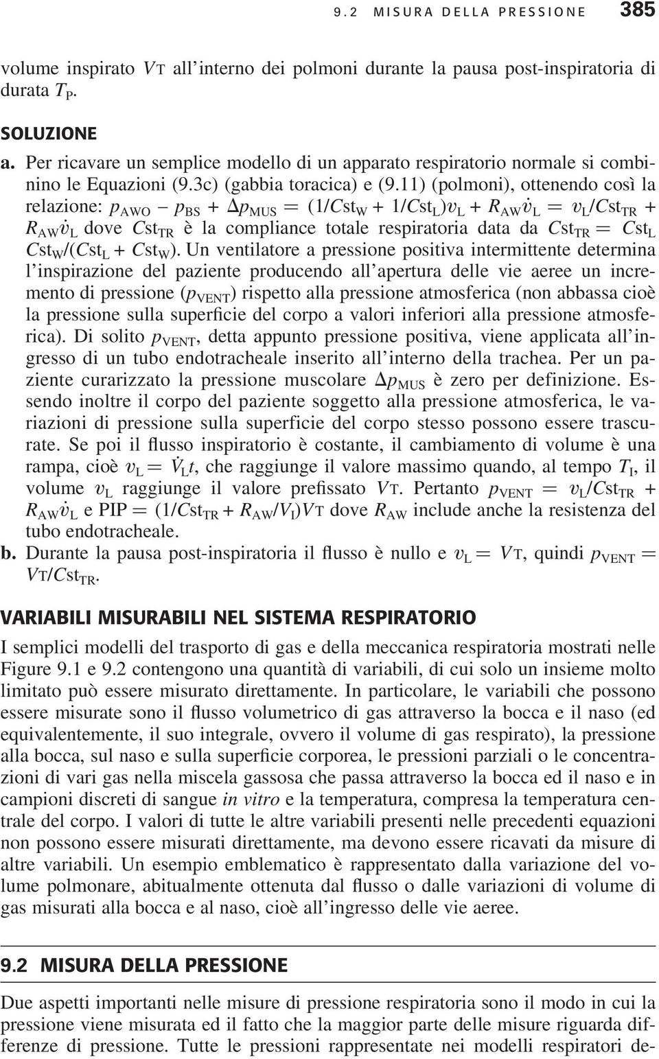 11) (polmoni), ottenendo così la relazione: p AWO p BS + p MUS = (1/Cst W + 1/Cst L )v L + R AW v. L = v L /Cst TR + R AW v.