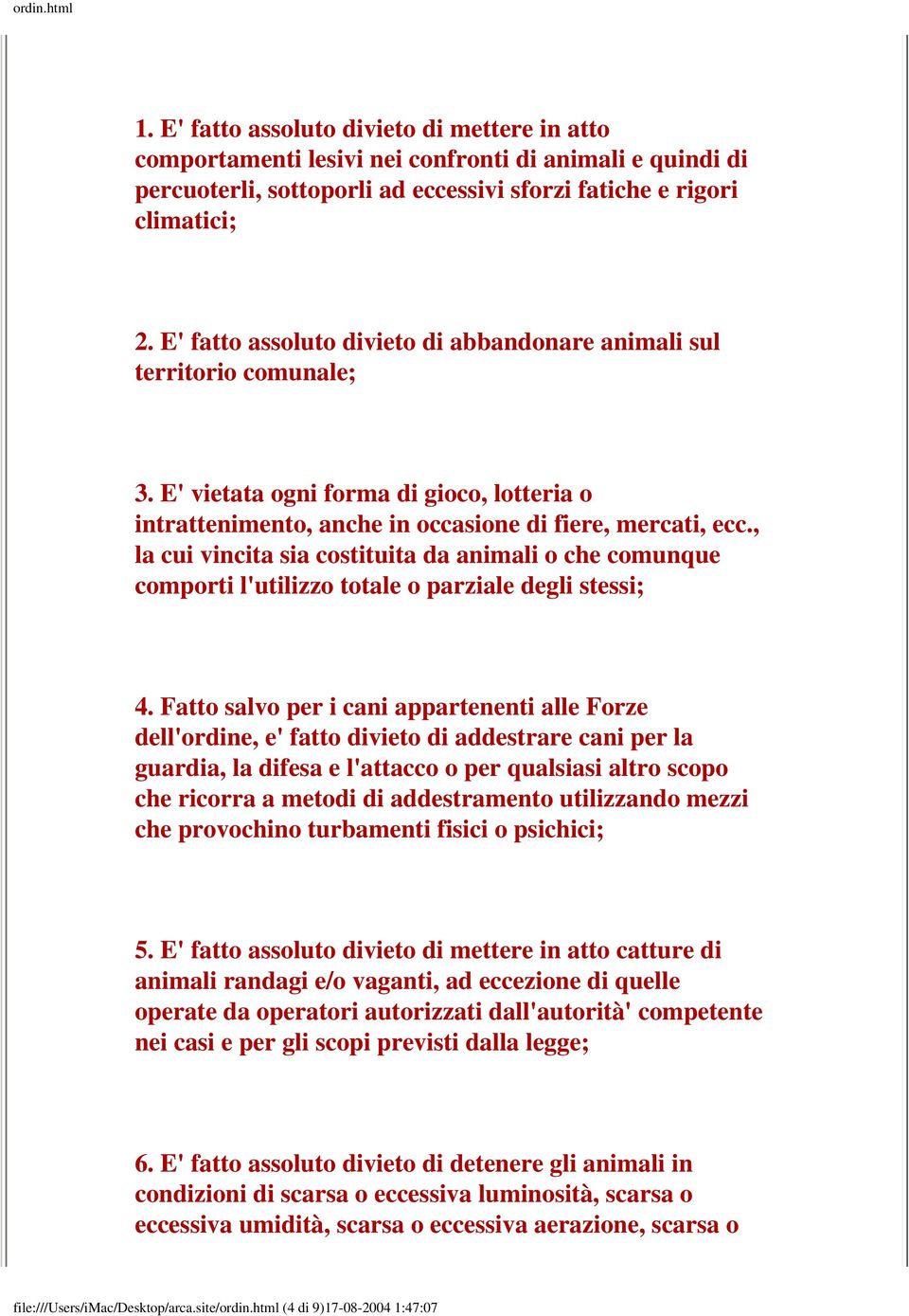 , la cui vincita sia costituita da animali o che comunque comporti l'utilizzo totale o parziale degli stessi; 4.