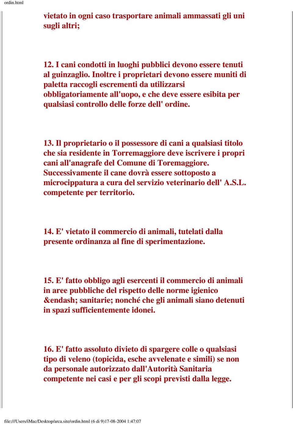 Il proprietario o il possessore di cani a qualsiasi titolo che sia residente in Torremaggiore deve iscrivere i propri cani all'anagrafe del Comune di Toremaggiore.