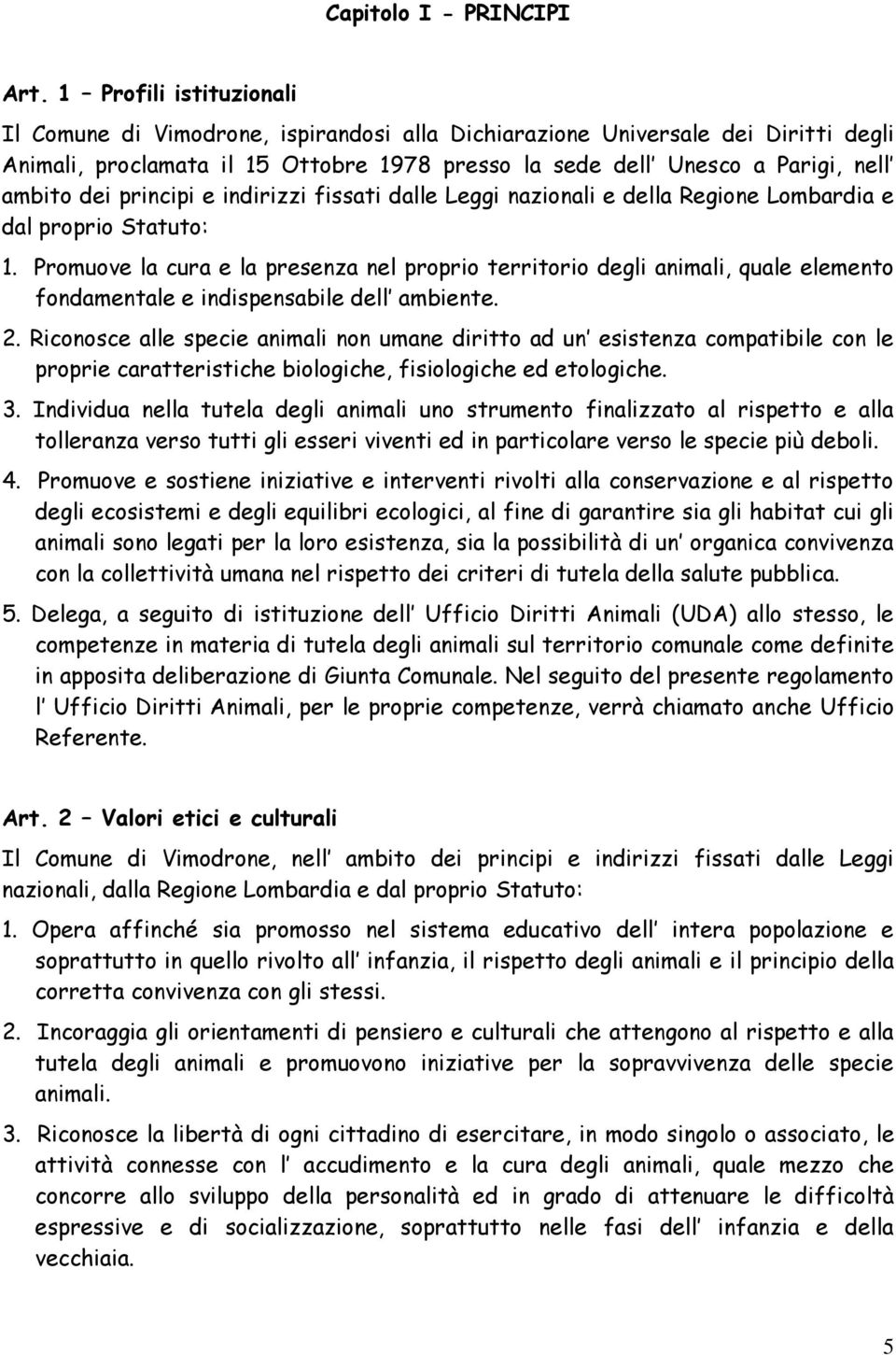 principi e indirizzi fissati dalle Leggi nazionali e della Regione Lombardia e dal proprio Statuto: 1.