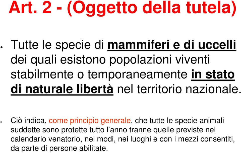 Ciò indica, come principio generale, che tutte le specie animali suddette sono protette tutto l anno