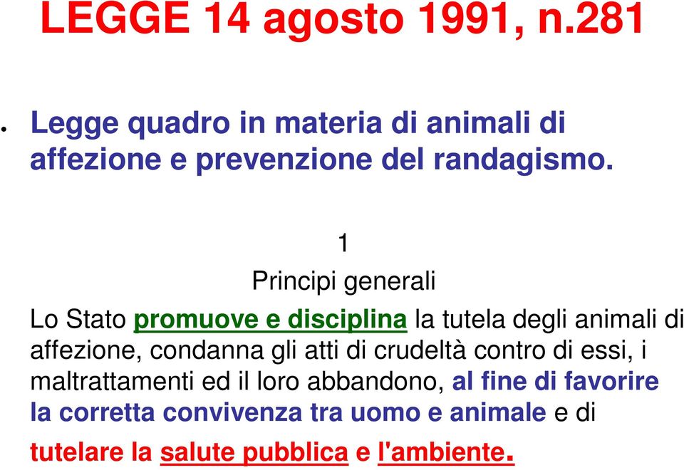 1 Principi generali Lo Stato promuove e disciplina la tutela degli animali di affezione,