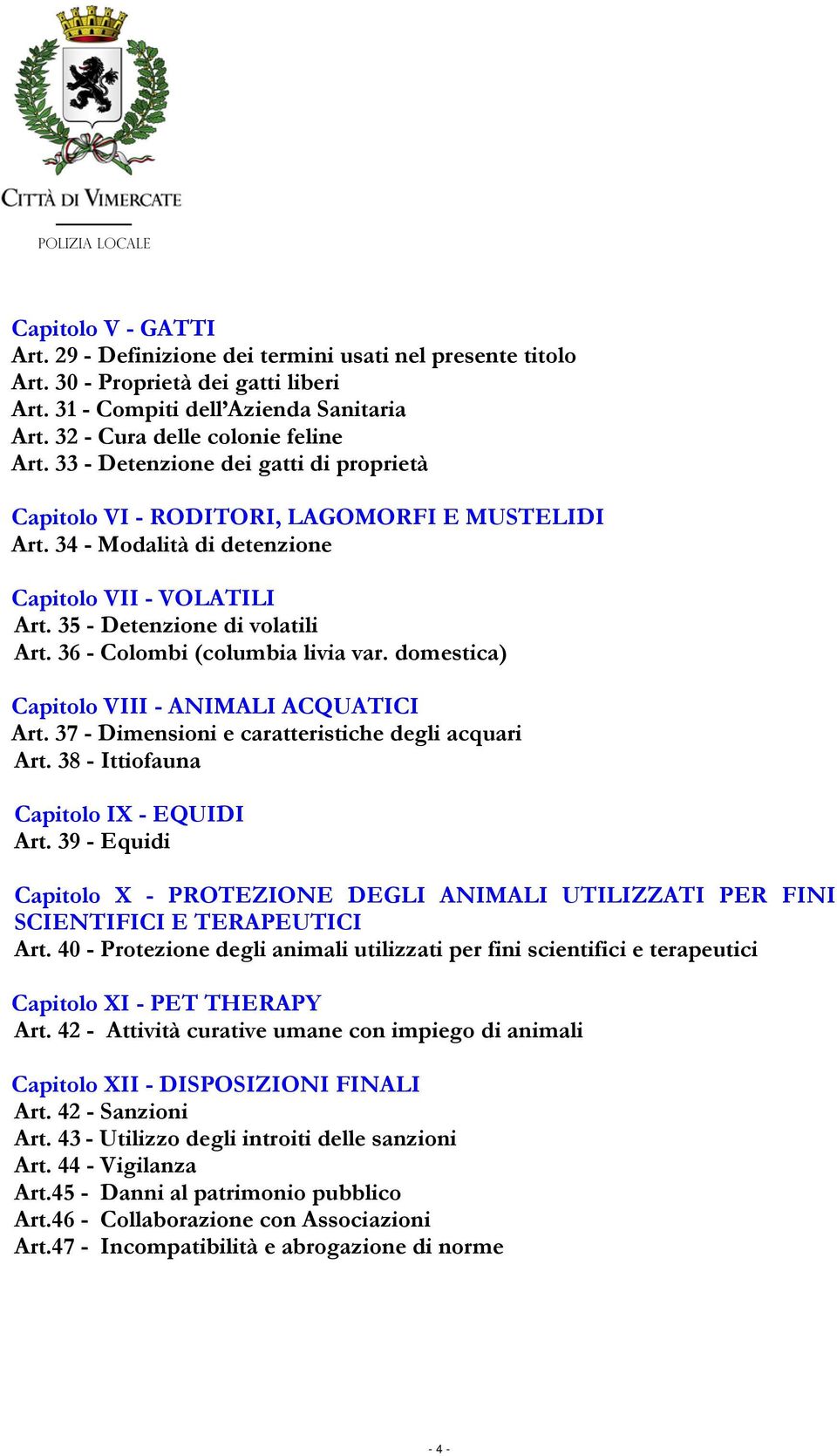 36 - Colombi (columbia livia var. domestica) Capitolo VIII - ANIMALI ACQUATICI Art. 37 - Dimensioni e caratteristiche degli acquari Art. 38 - Ittiofauna Capitolo IX - EQUIDI Art.